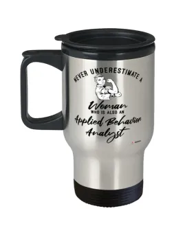 Applied Behavior Analyst Travel Mug Never Underestimate A Woman Who Is Also An Applied Behavior Analyst 14oz Stainless Steel