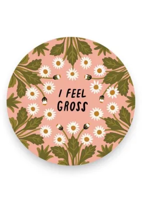 I Feel Gross Vinyl Sticker