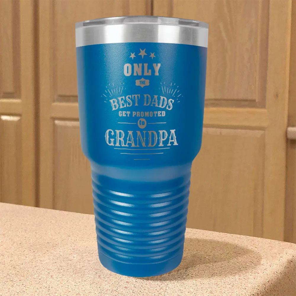 Only The Best Dads Get Promoted To Grandpa Personalized Stainless Steel Tumbler