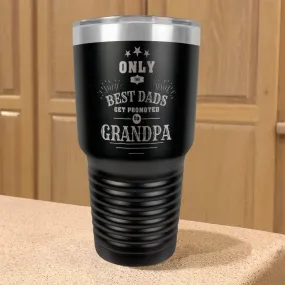 Only The Best Dads Get Promoted To Grandpa Personalized Stainless Steel Tumbler