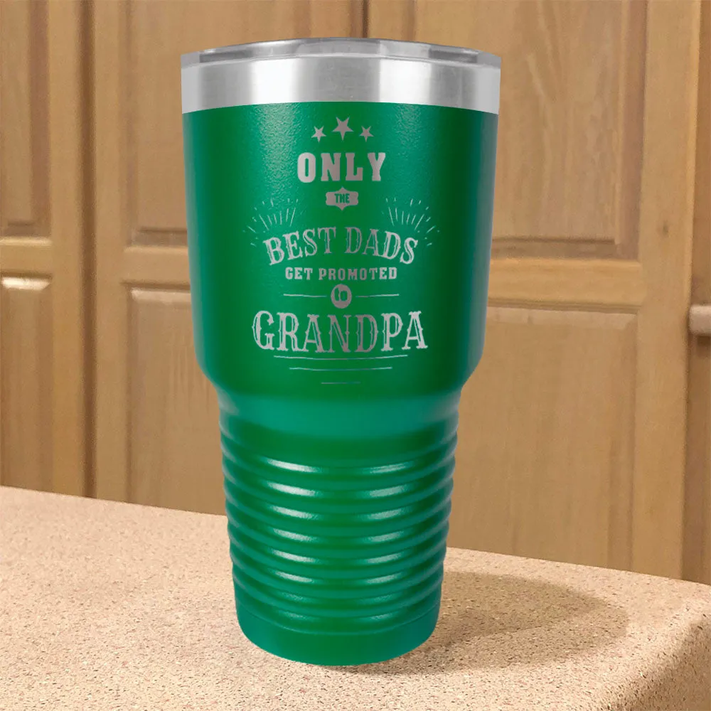 Only The Best Dads Get Promoted To Grandpa Personalized Stainless Steel Tumbler