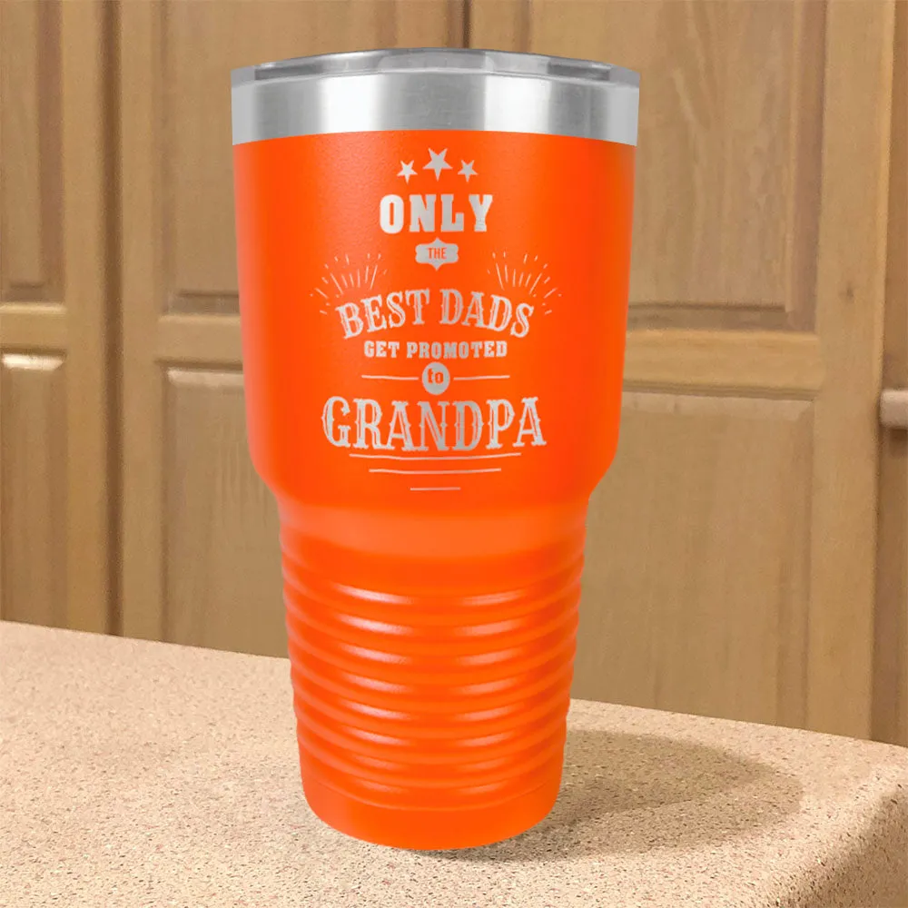 Only The Best Dads Get Promoted To Grandpa Personalized Stainless Steel Tumbler