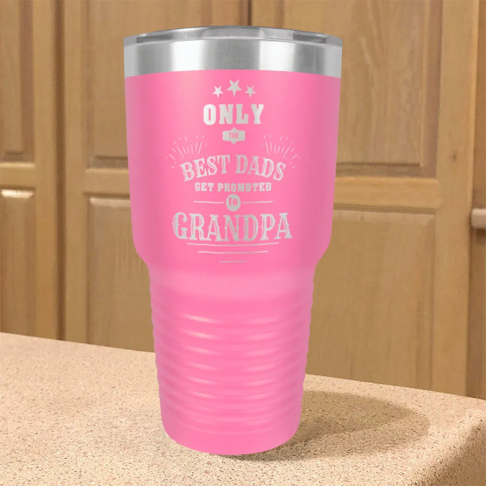 Only The Best Dads Get Promoted To Grandpa Personalized Stainless Steel Tumbler