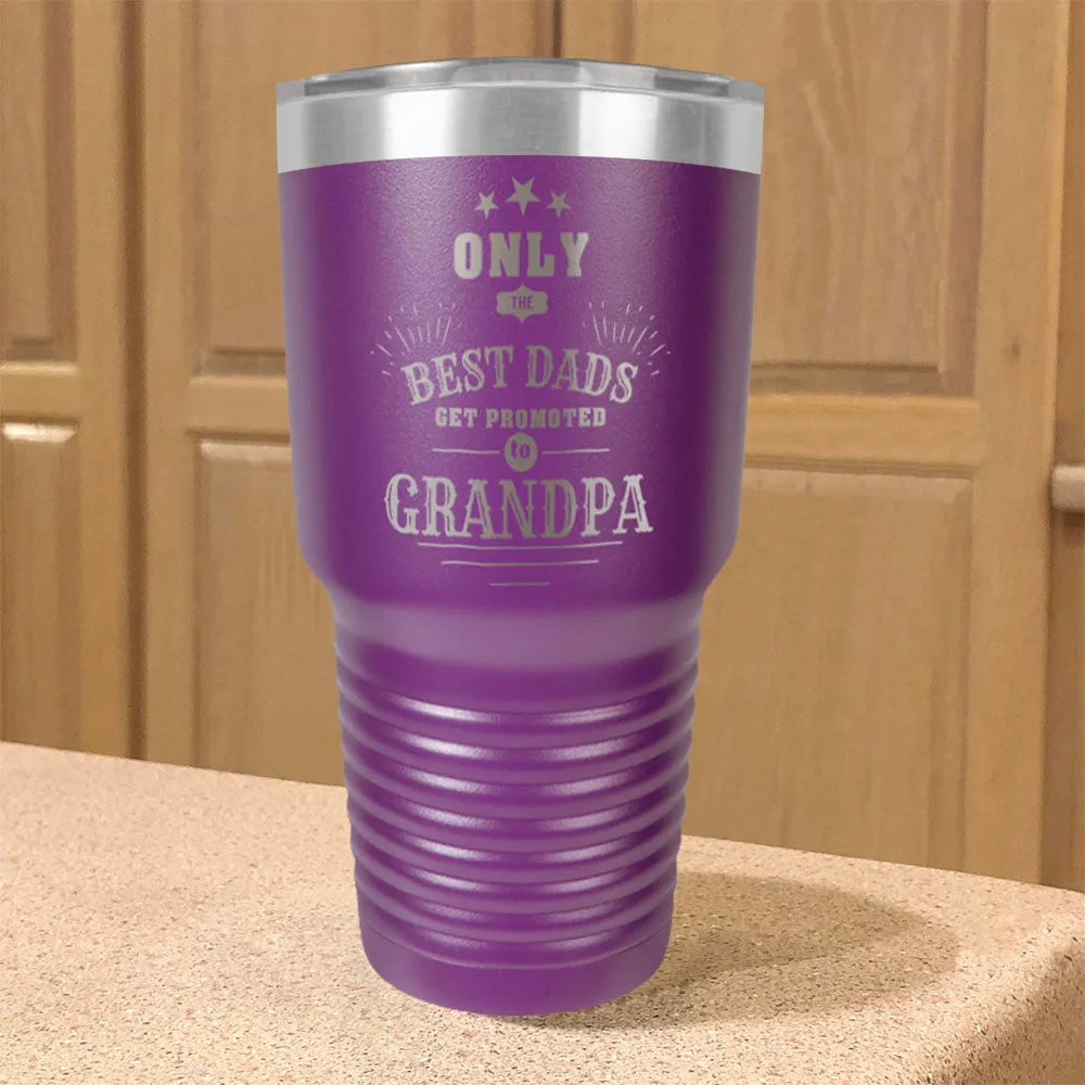 Only The Best Dads Get Promoted To Grandpa Personalized Stainless Steel Tumbler