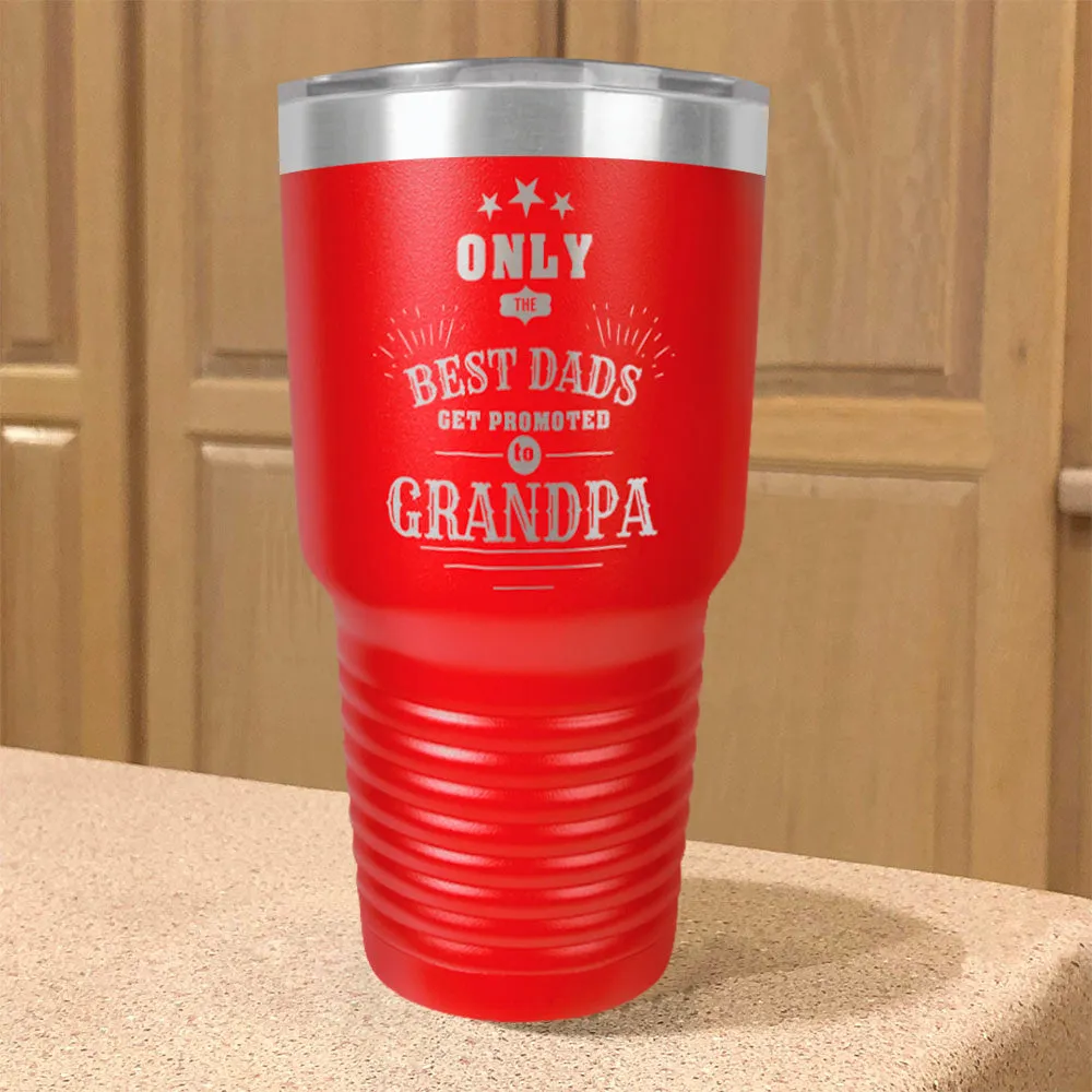 Only The Best Dads Get Promoted To Grandpa Personalized Stainless Steel Tumbler